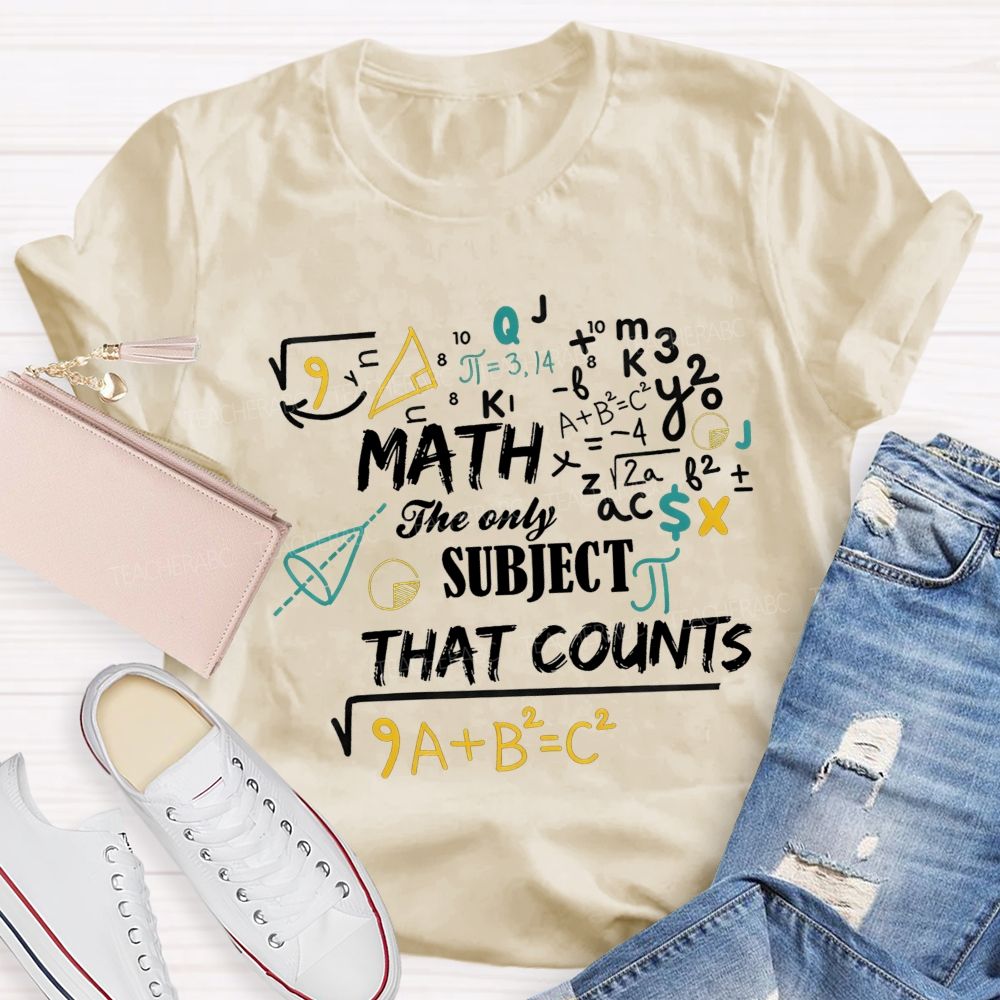 Math The Only Subject That Counts Teacher T-shirt