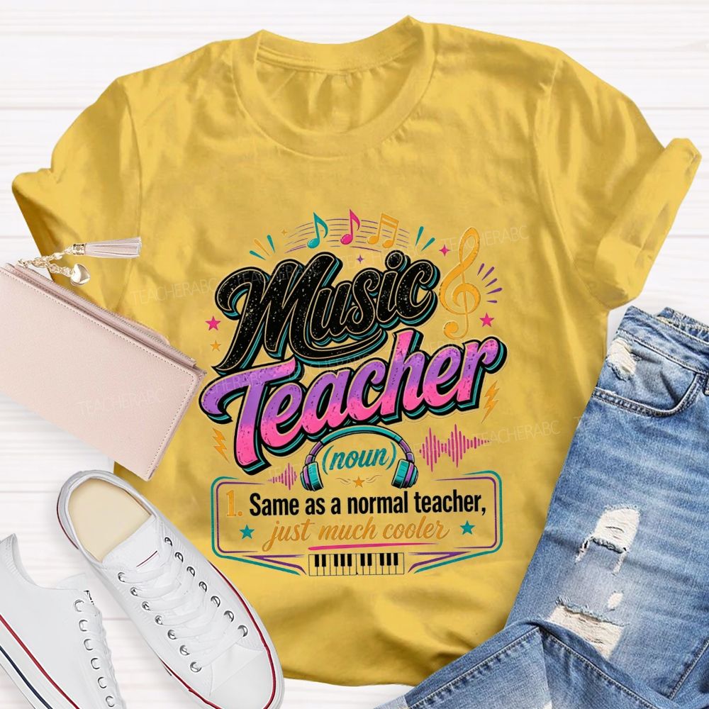 Music Teacher Same As A Normal Teacher Just Much Cooler T-shirt