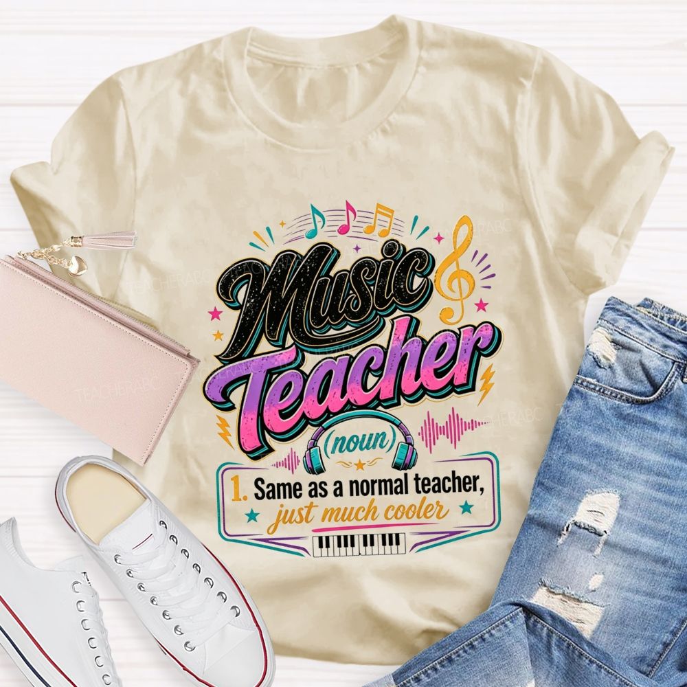 Music Teacher Same As A Normal Teacher Just Much Cooler T-shirt