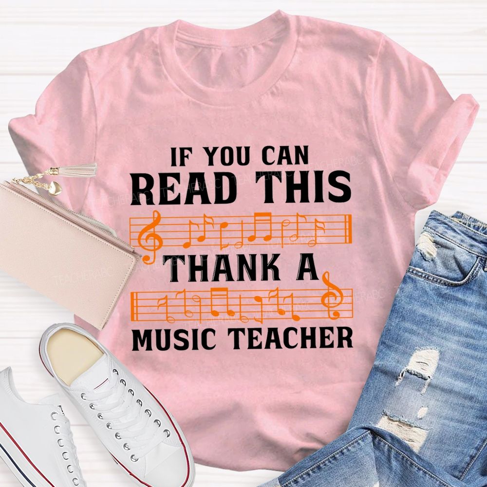 If You Can Read This Thank A Music Teacher T-shirt