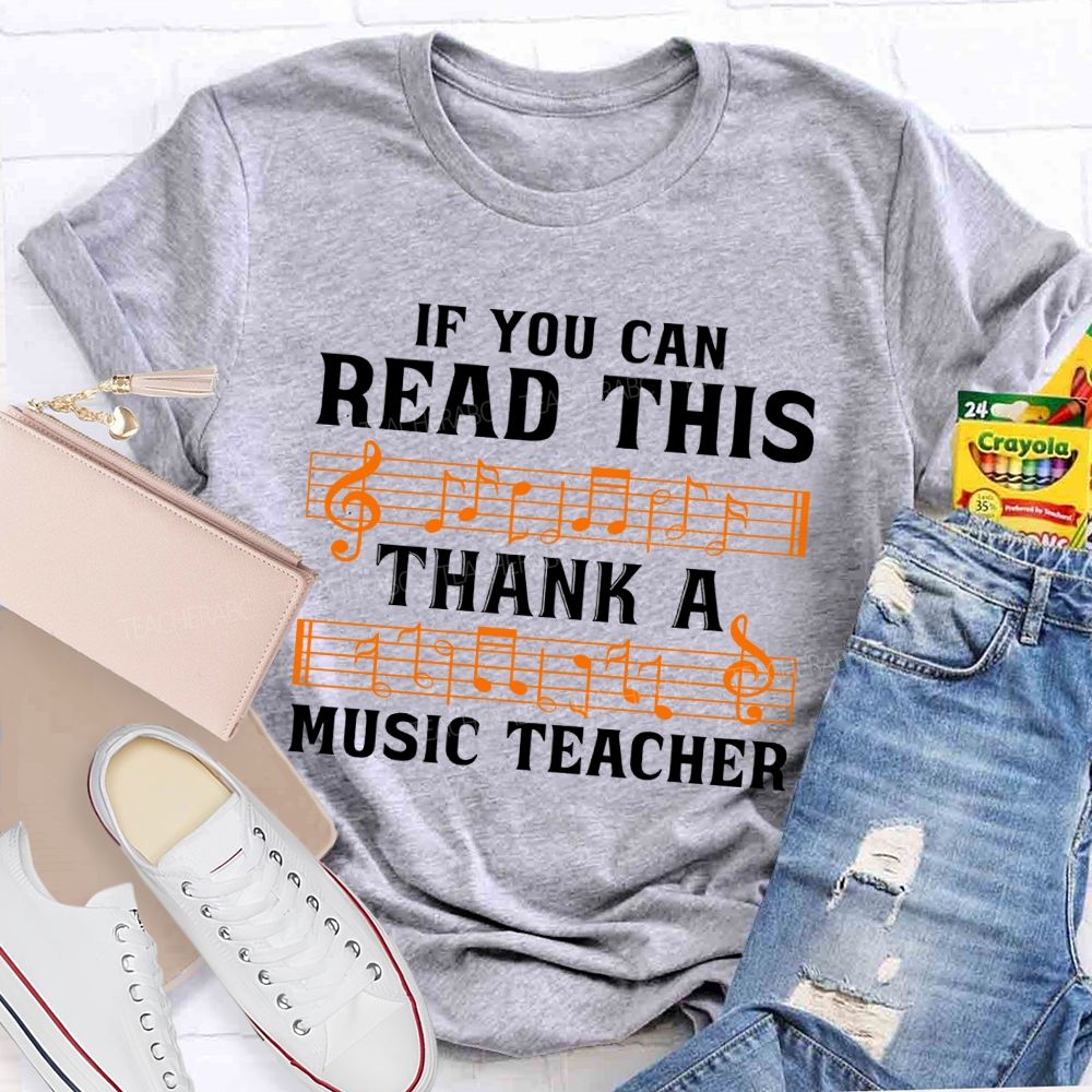 If You Can Read This Thank A Music Teacher T-shirt