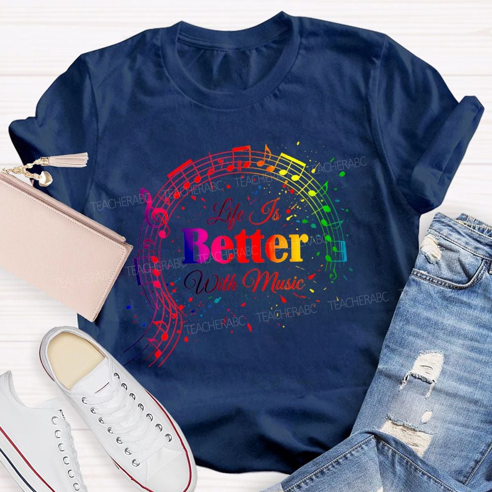 Life Is Better With Music Teacher T-shirt