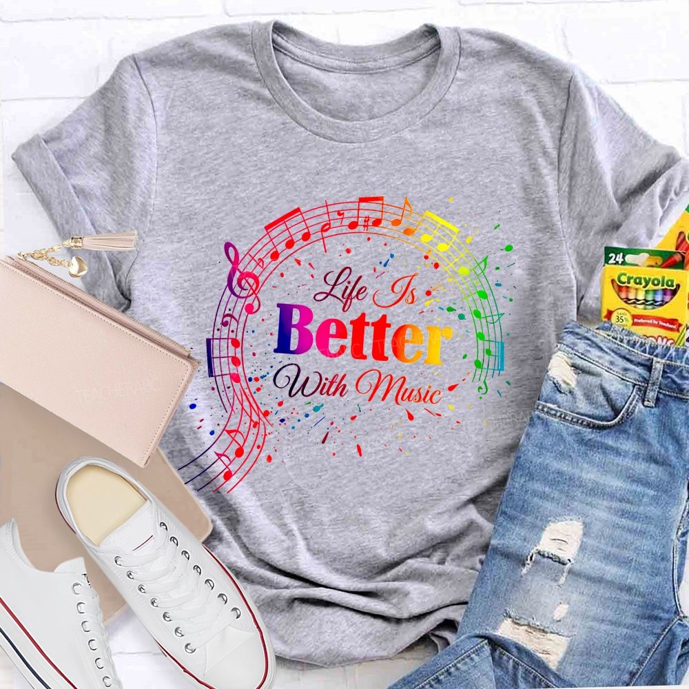Life Is Better With Music Teacher T-shirt