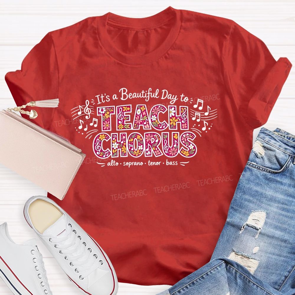 It'S A Beautiful Day To Teach Chorus Alto Soprano Tenor Bass Teacher T-shirt