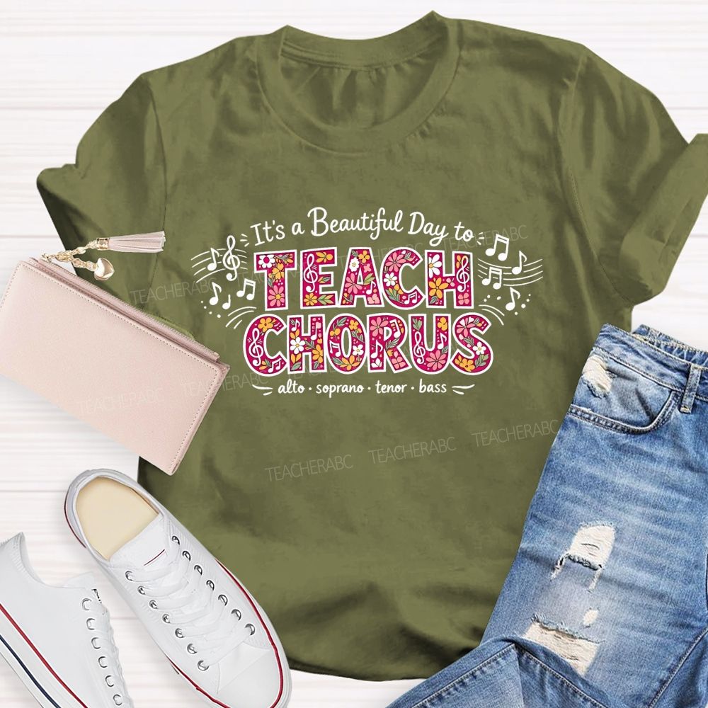 It'S A Beautiful Day To Teach Chorus Alto Soprano Tenor Bass Teacher T-shirt