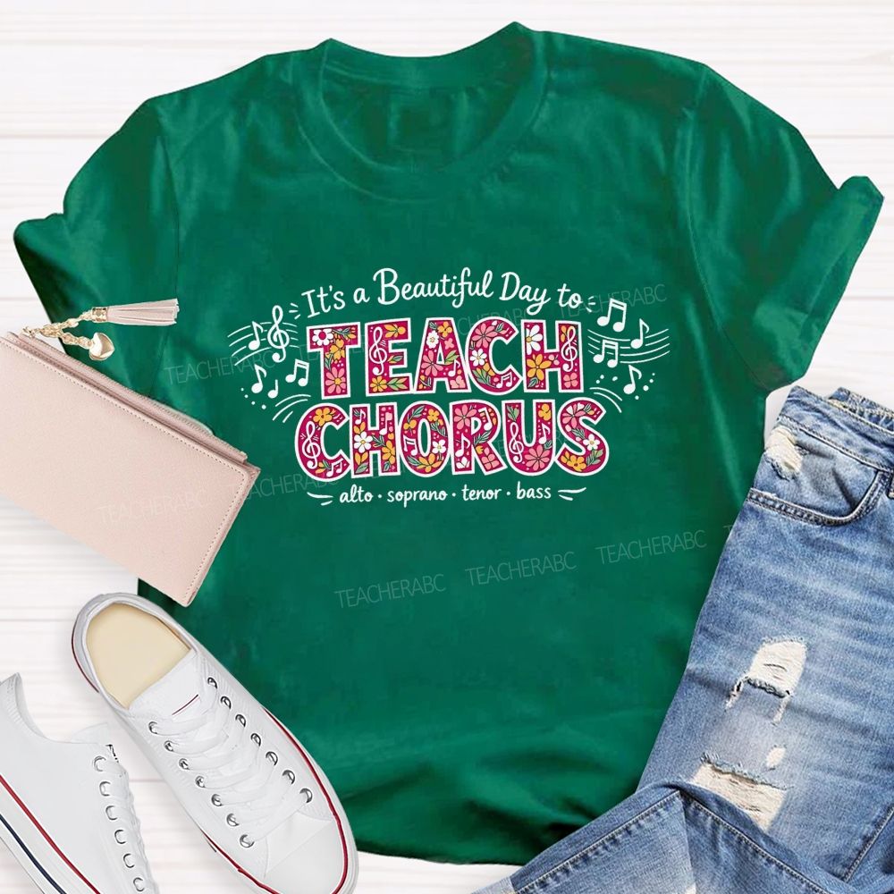 It'S A Beautiful Day To Teach Chorus Alto Soprano Tenor Bass Teacher T-shirt