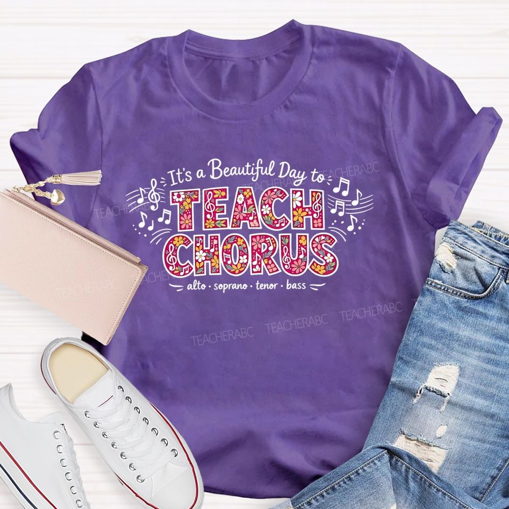 It'S A Beautiful Day To Teach Chorus Alto Soprano Tenor Bass Teacher T-shirt