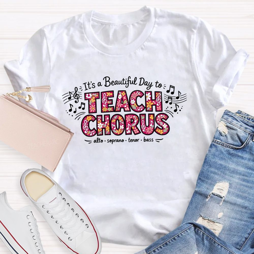 It'S A Beautiful Day To Teach Chorus Alto Soprano Tenor Bass Teacher T-shirt