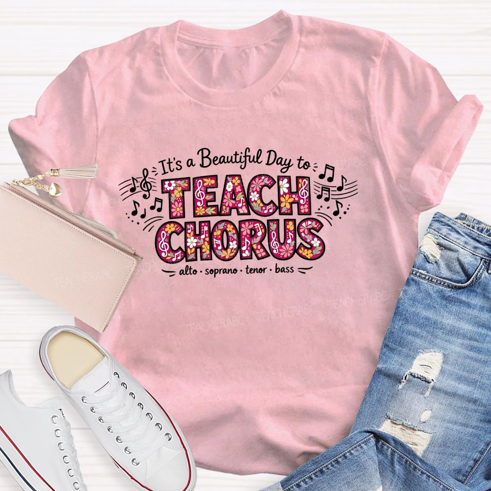 It'S A Beautiful Day To Teach Chorus Alto Soprano Tenor Bass Teacher T-shirt
