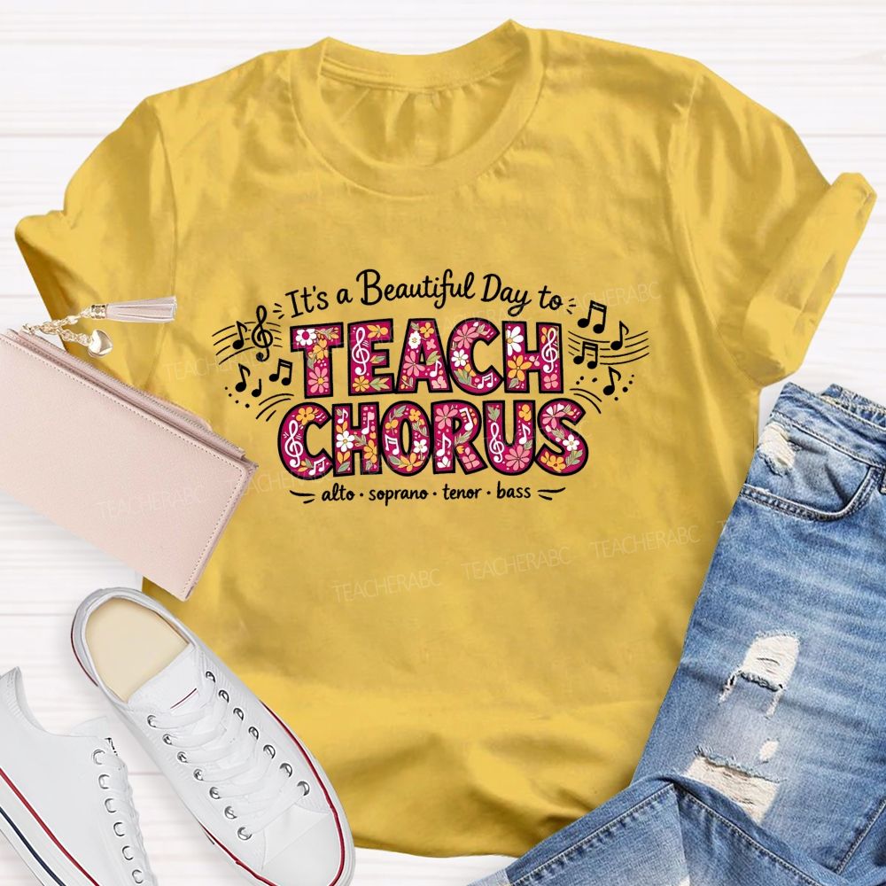 It'S A Beautiful Day To Teach Chorus Alto Soprano Tenor Bass Teacher T-shirt