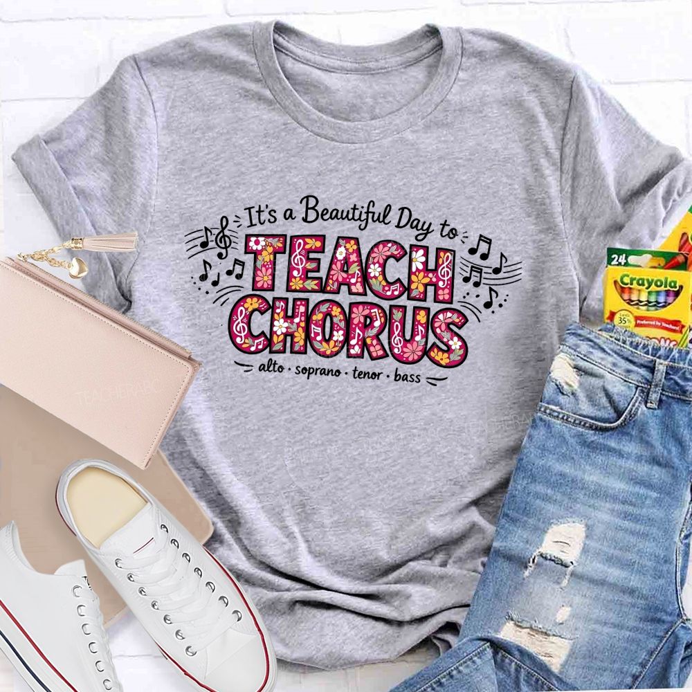 It'S A Beautiful Day To Teach Chorus Alto Soprano Tenor Bass Teacher T-shirt