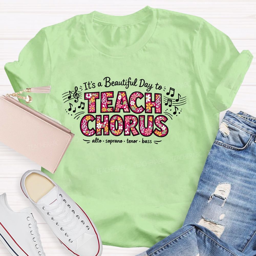 It'S A Beautiful Day To Teach Chorus Alto Soprano Tenor Bass Teacher T-shirt