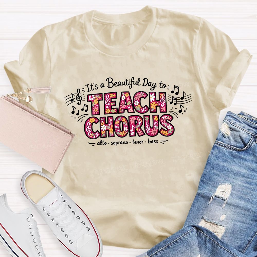It'S A Beautiful Day To Teach Chorus Alto Soprano Tenor Bass Teacher T-shirt