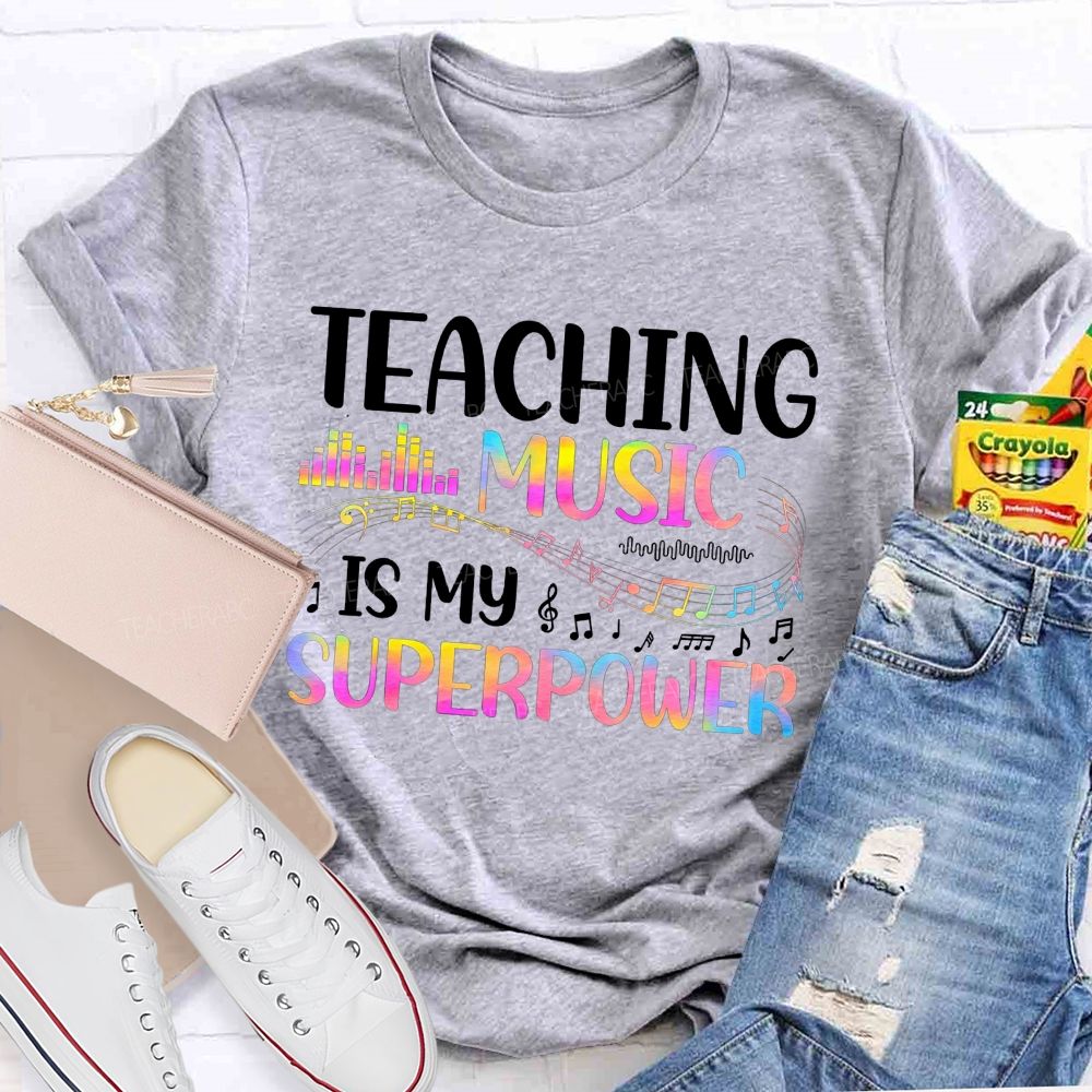 Teaching Music Is My Superpower Music Teacher T-shirt