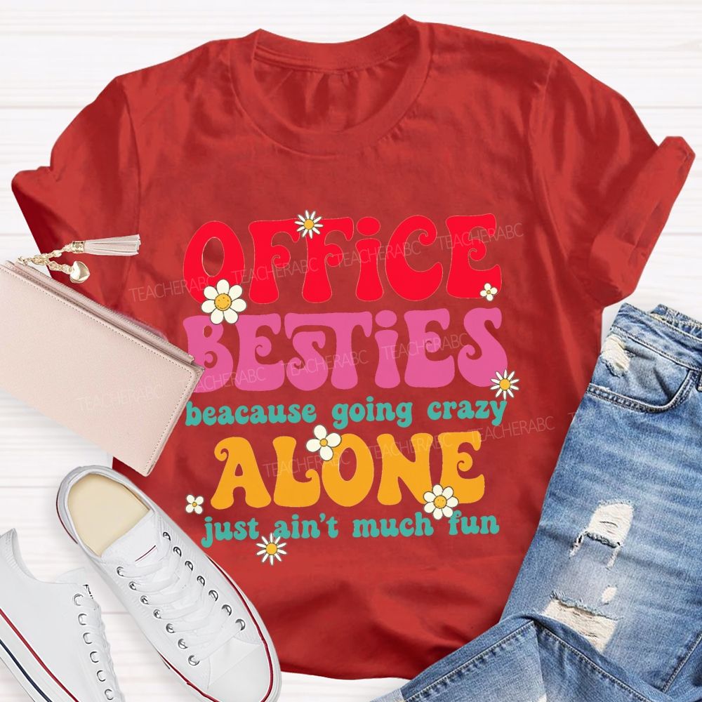 Office Besties Because Going Crazy Love Just Ain'T Much Fun T-shirt