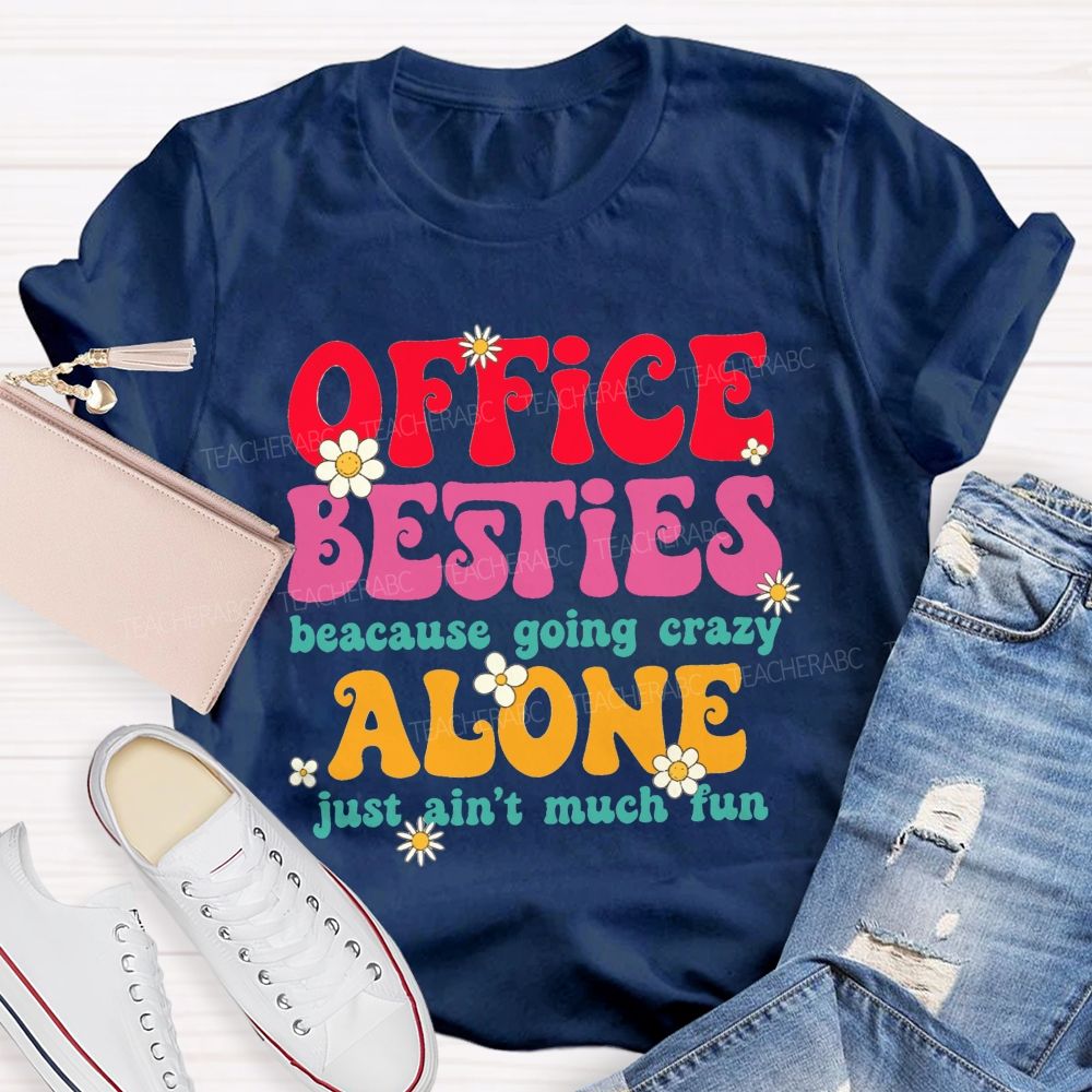 Office Besties Because Going Crazy Love Just Ain'T Much Fun T-shirt