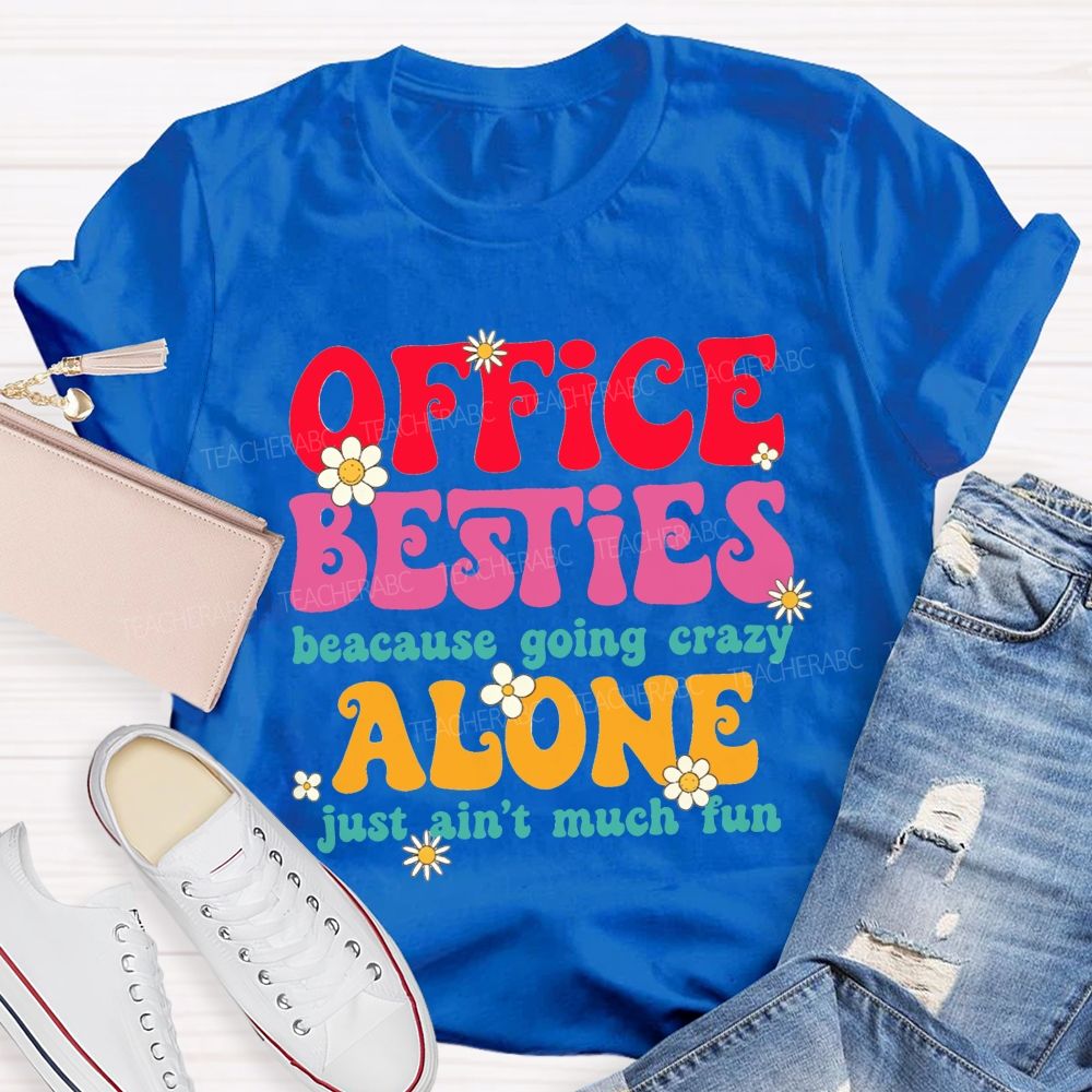 Office Besties Because Going Crazy Love Just Ain'T Much Fun T-shirt