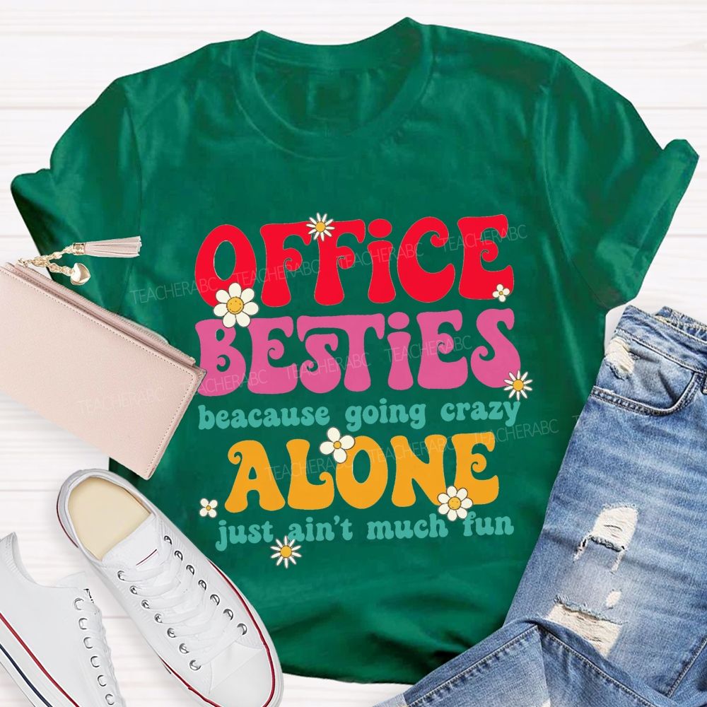 Office Besties Because Going Crazy Love Just Ain'T Much Fun T-shirt