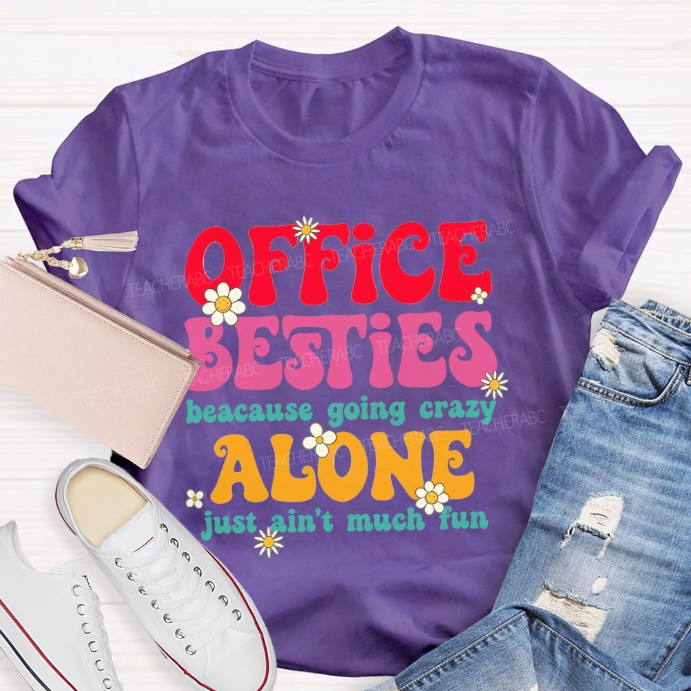 Office Besties Because Going Crazy Love Just Ain'T Much Fun T-shirt