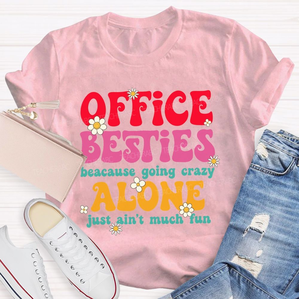 Office Besties Because Going Crazy Love Just Ain'T Much Fun T-shirt