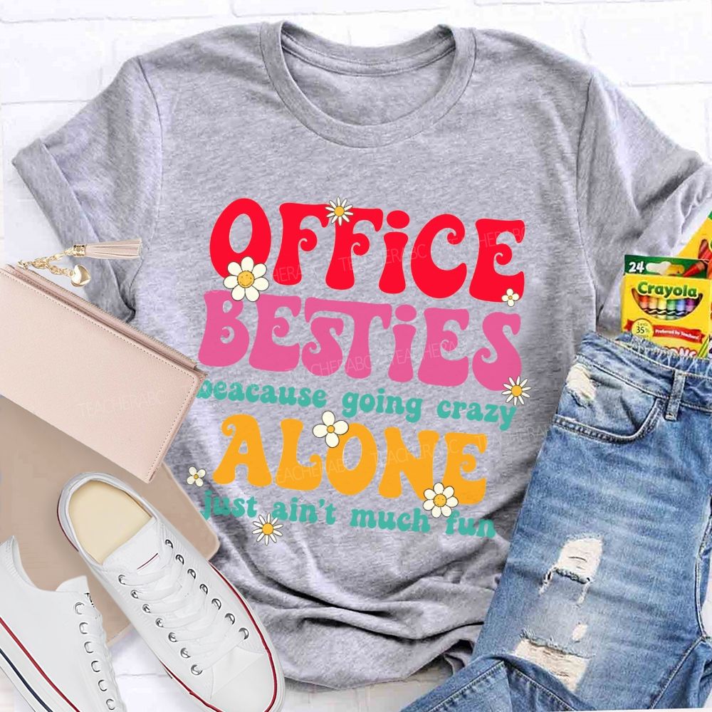Office Besties Because Going Crazy Love Just Ain'T Much Fun T-shirt