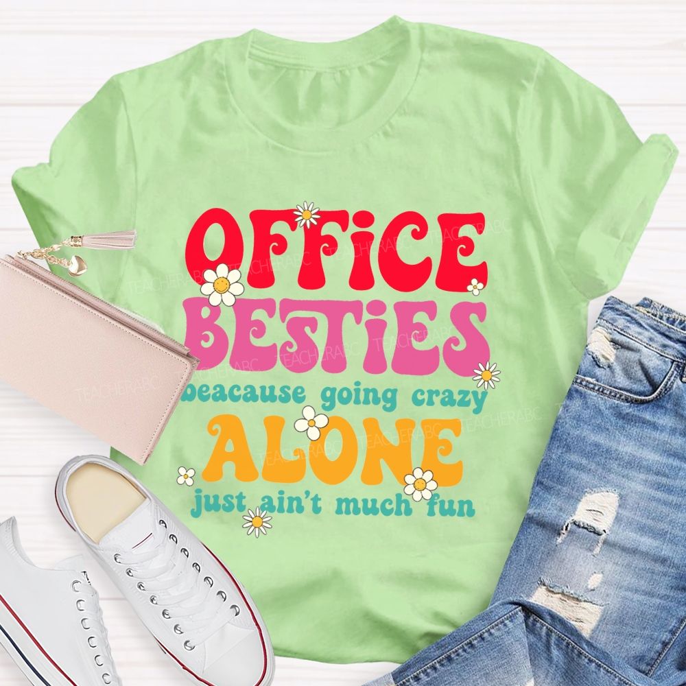 Office Besties Because Going Crazy Love Just Ain'T Much Fun T-shirt