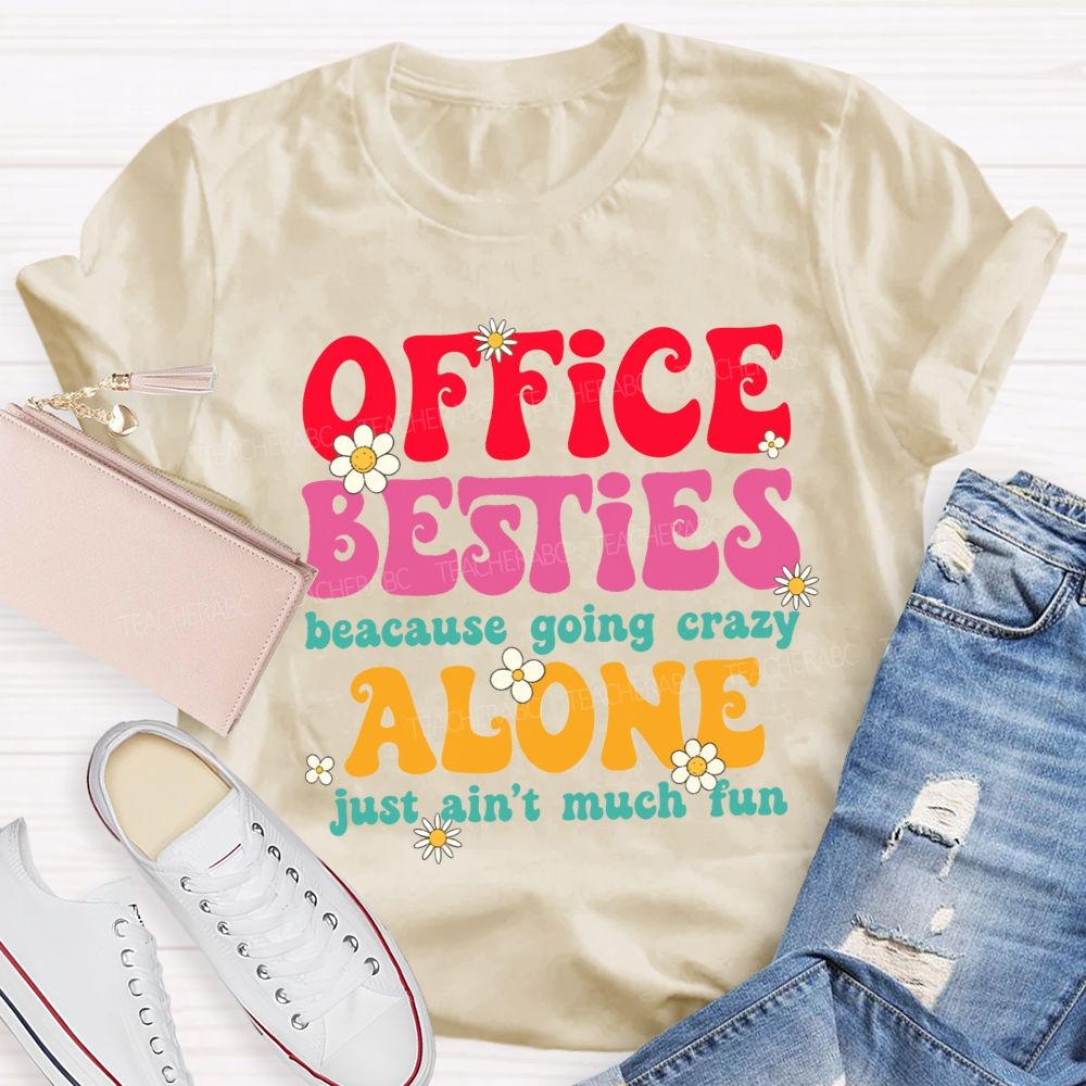 Office Besties Because Going Crazy Love Just Ain'T Much Fun T-shirt