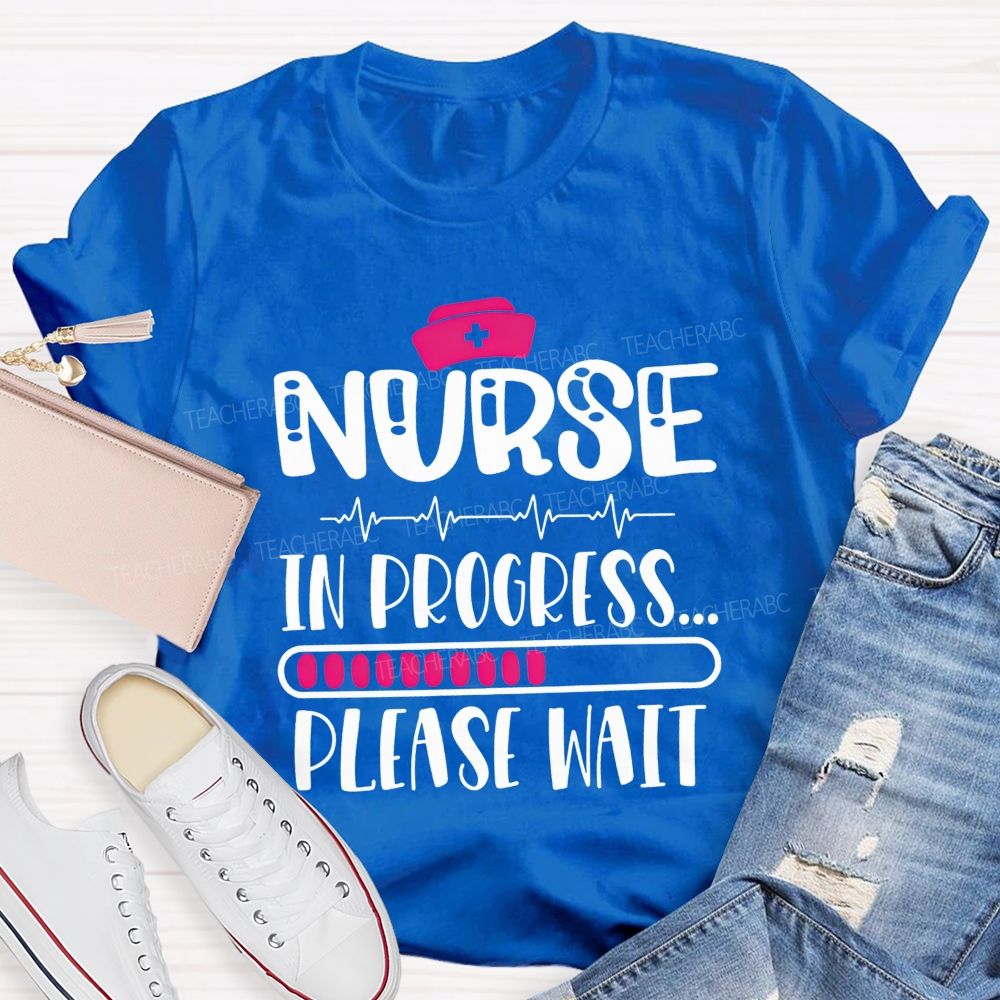 Nurse In Progress Please Wait School Nurse Life T-shirt