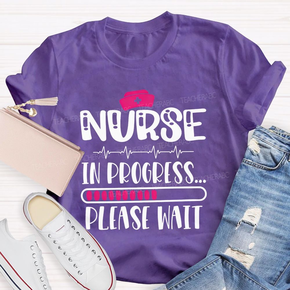 Nurse In Progress Please Wait School Nurse Life T-shirt