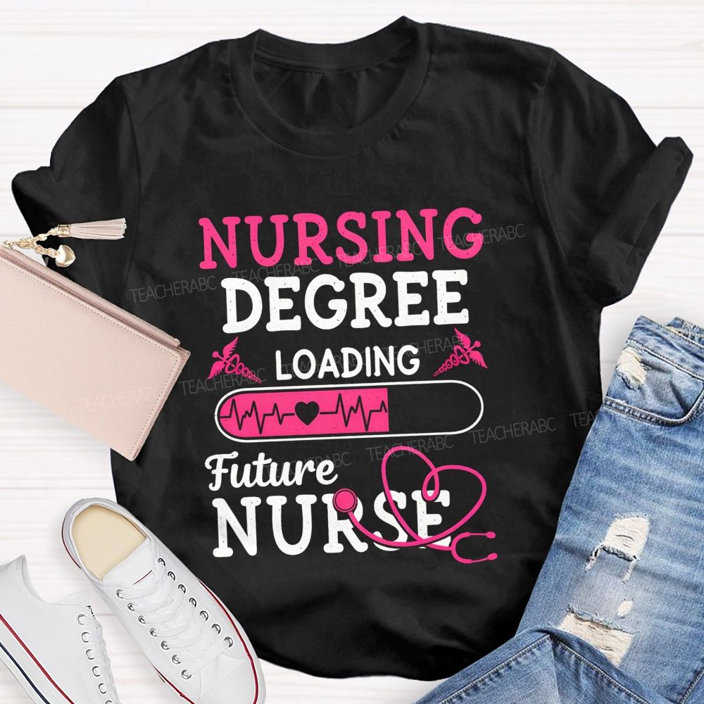 Nursing Degree Loading Future Nurse T-shirt