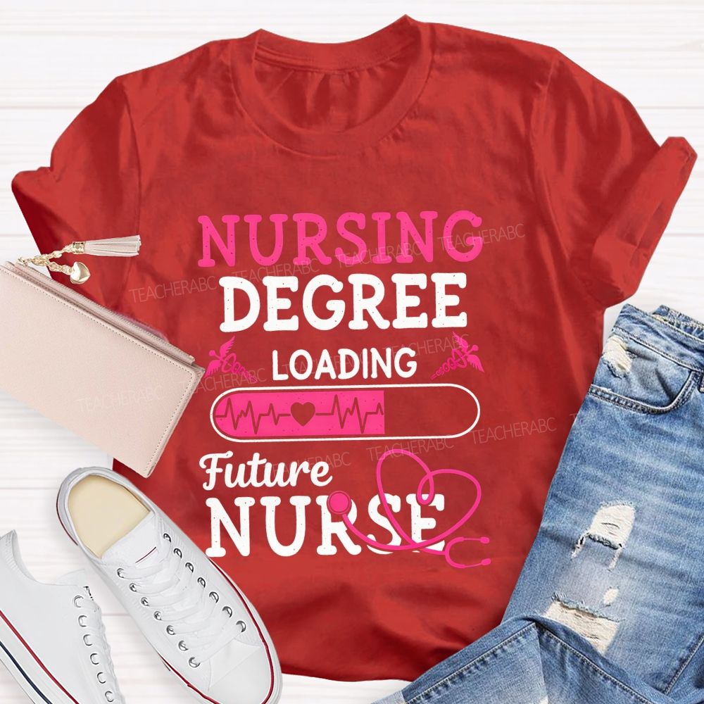 Nursing Degree Loading Future Nurse T-shirt