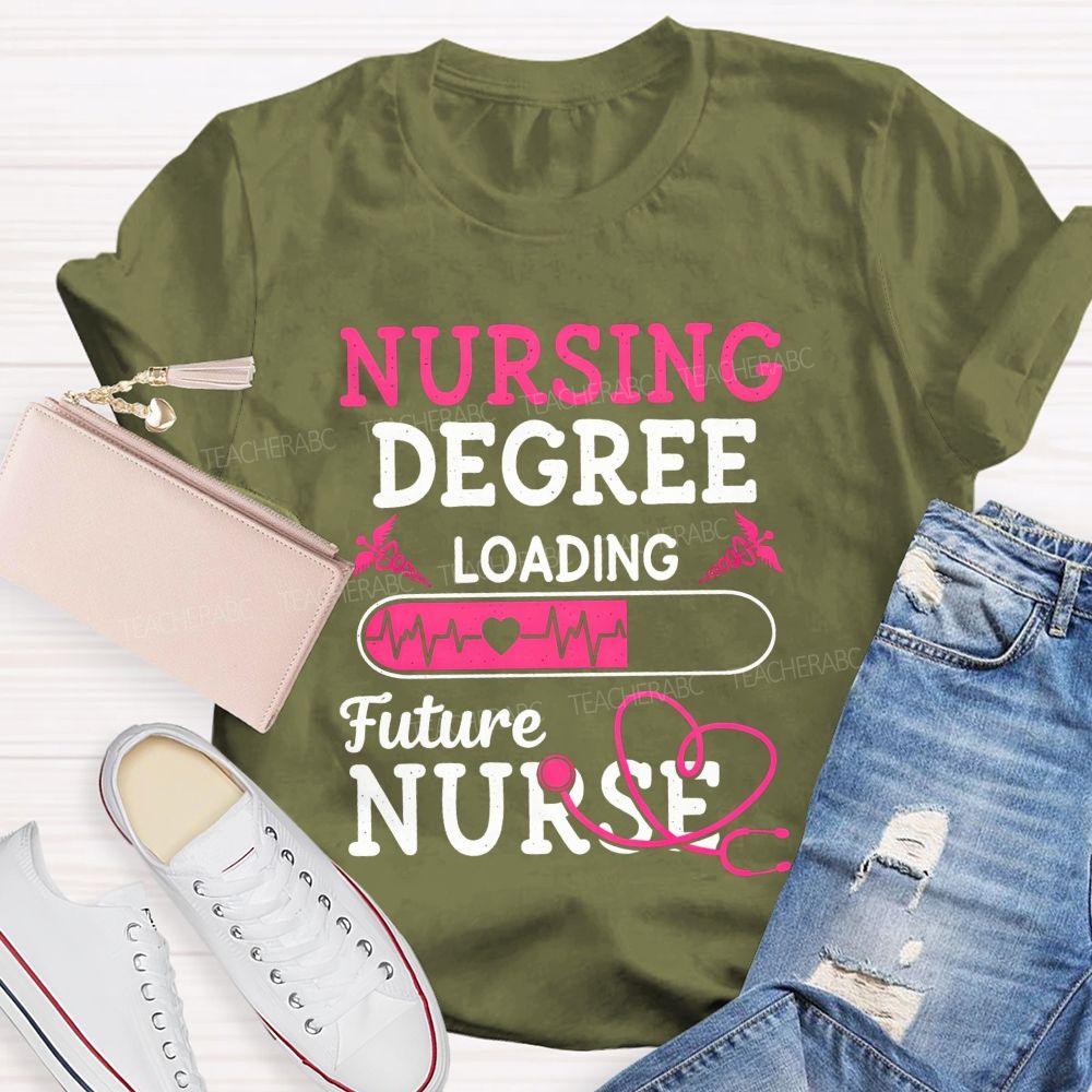 Nursing Degree Loading Future Nurse T-shirt