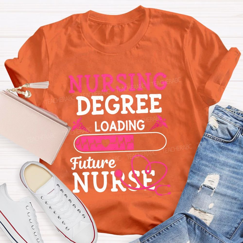 Nursing Degree Loading Future Nurse T-shirt