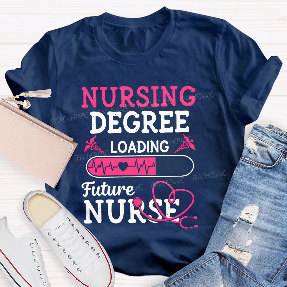 Nursing Degree Loading Future Nurse T-shirt