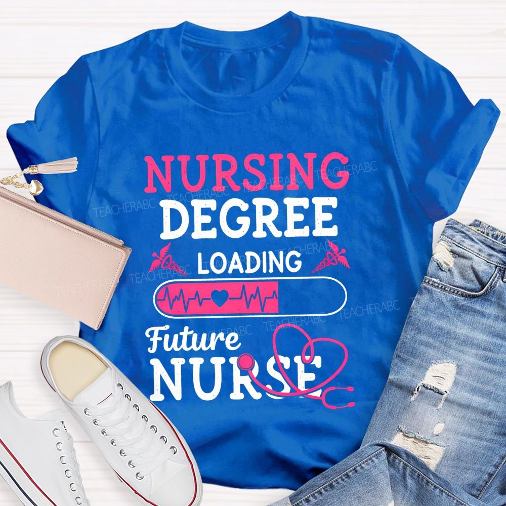 Nursing Degree Loading Future Nurse T-shirt