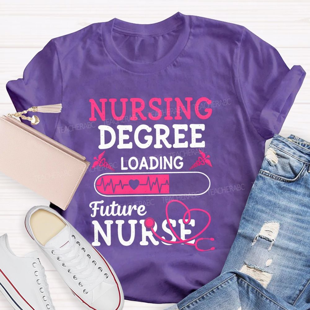 Nursing Degree Loading Future Nurse T-shirt