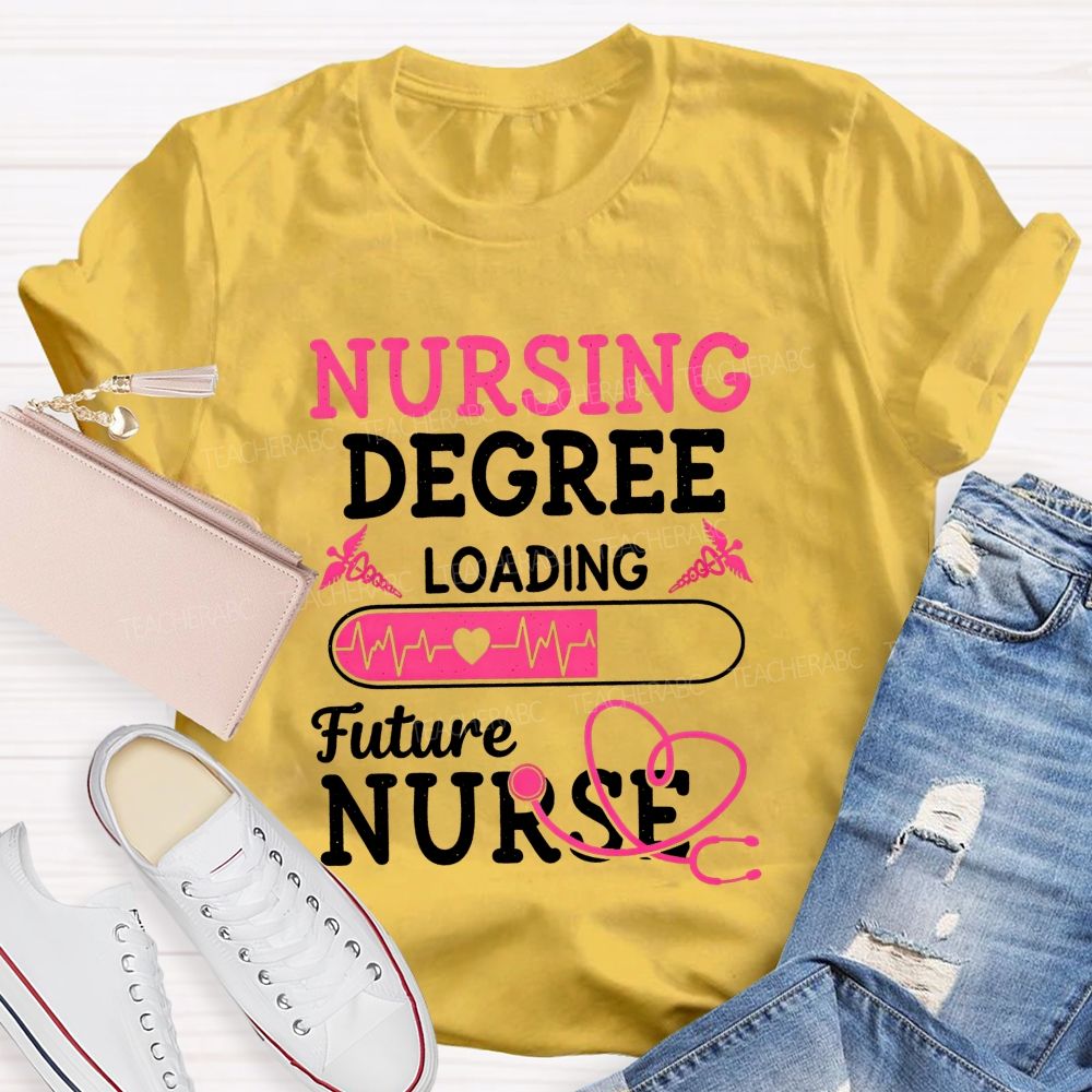Nursing Degree Loading Future Nurse T-shirt