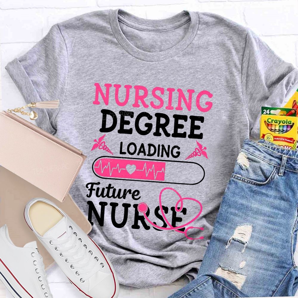 Nursing Degree Loading Future Nurse T-shirt