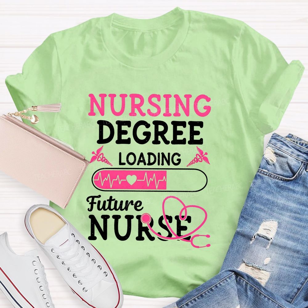 Nursing Degree Loading Future Nurse T-shirt