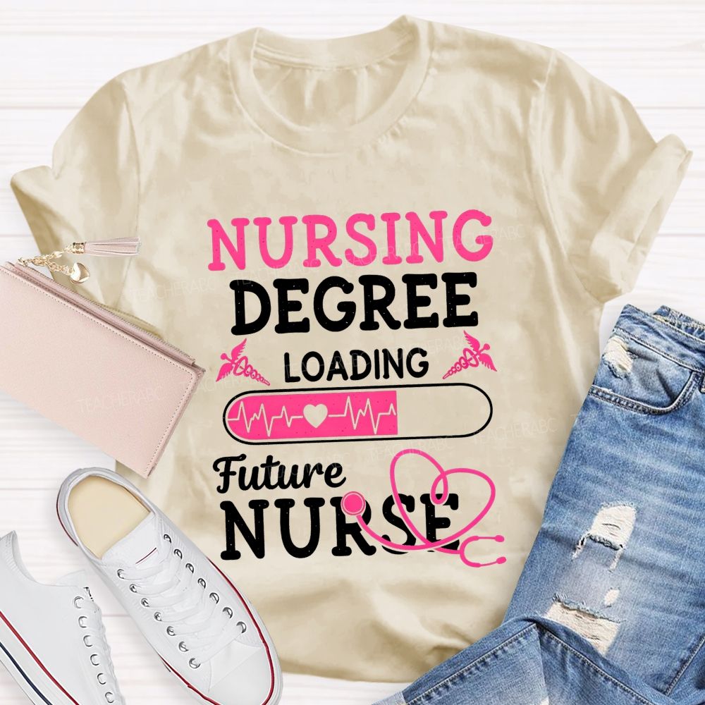 Nursing Degree Loading Future Nurse T-shirt