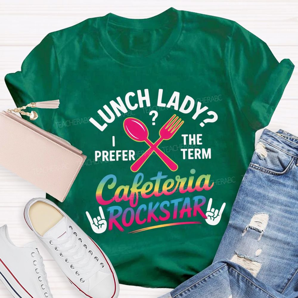 Lunch Lady I Prefer The Term Cafeteria Rockstar T-shirt