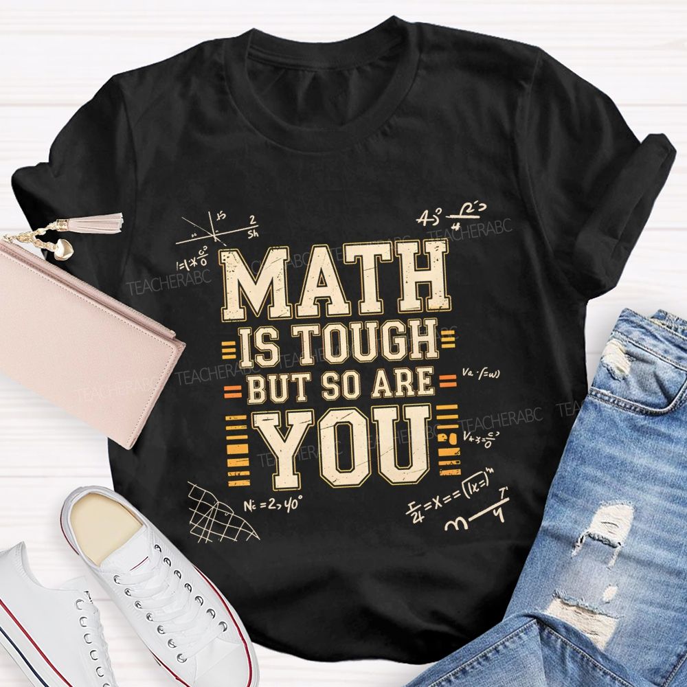 Math Is Tough But So Are You T-shirt