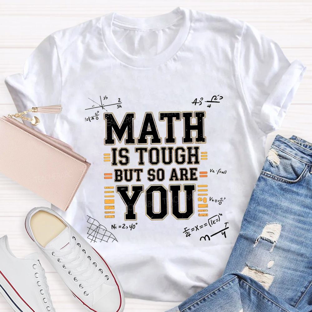 Math Is Tough But So Are You T-shirt