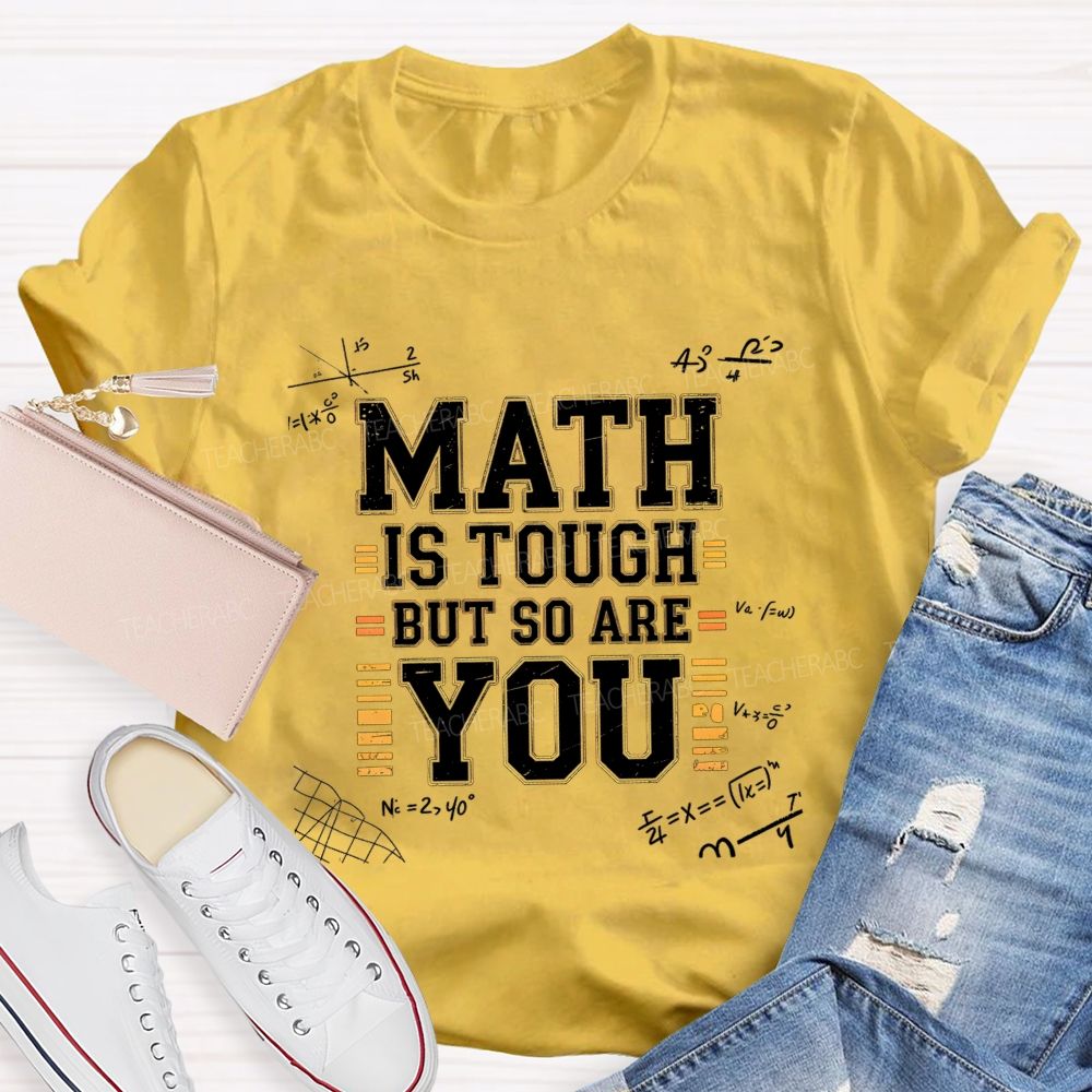 Math Is Tough But So Are You T-shirt