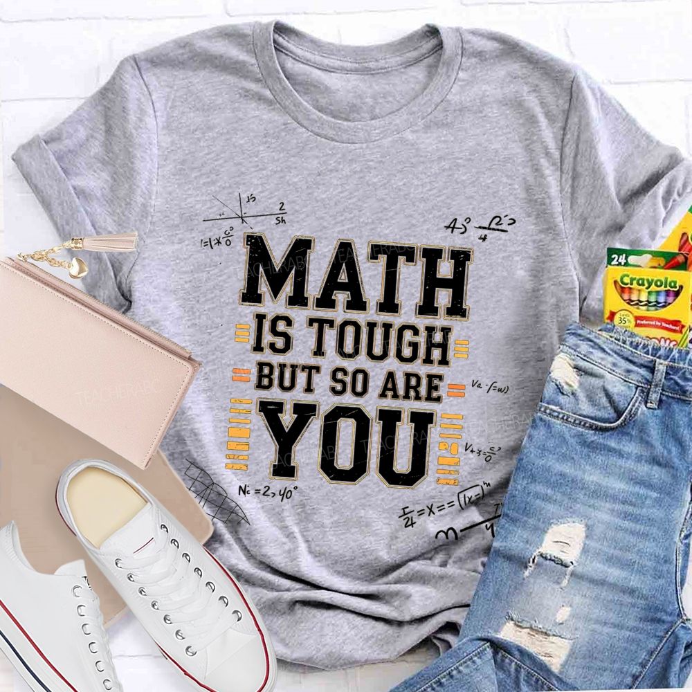 Math Is Tough But So Are You T-shirt