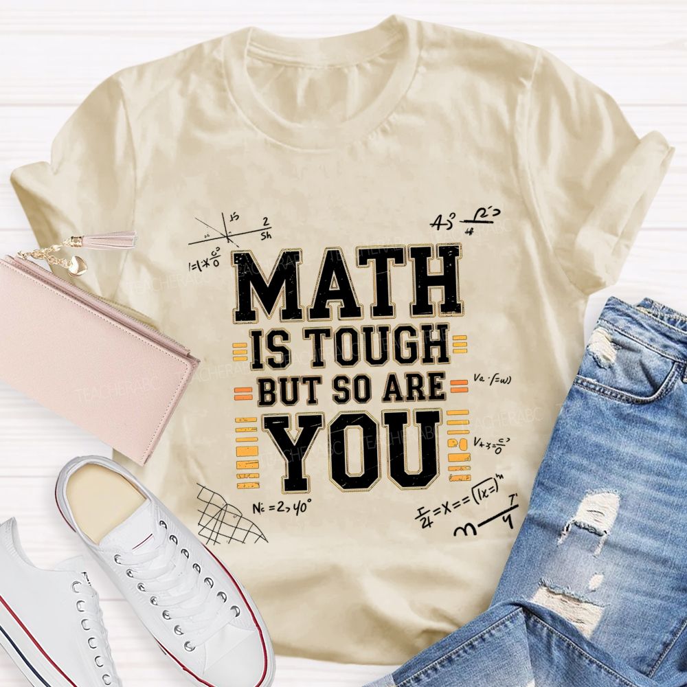 Math Is Tough But So Are You T-shirt