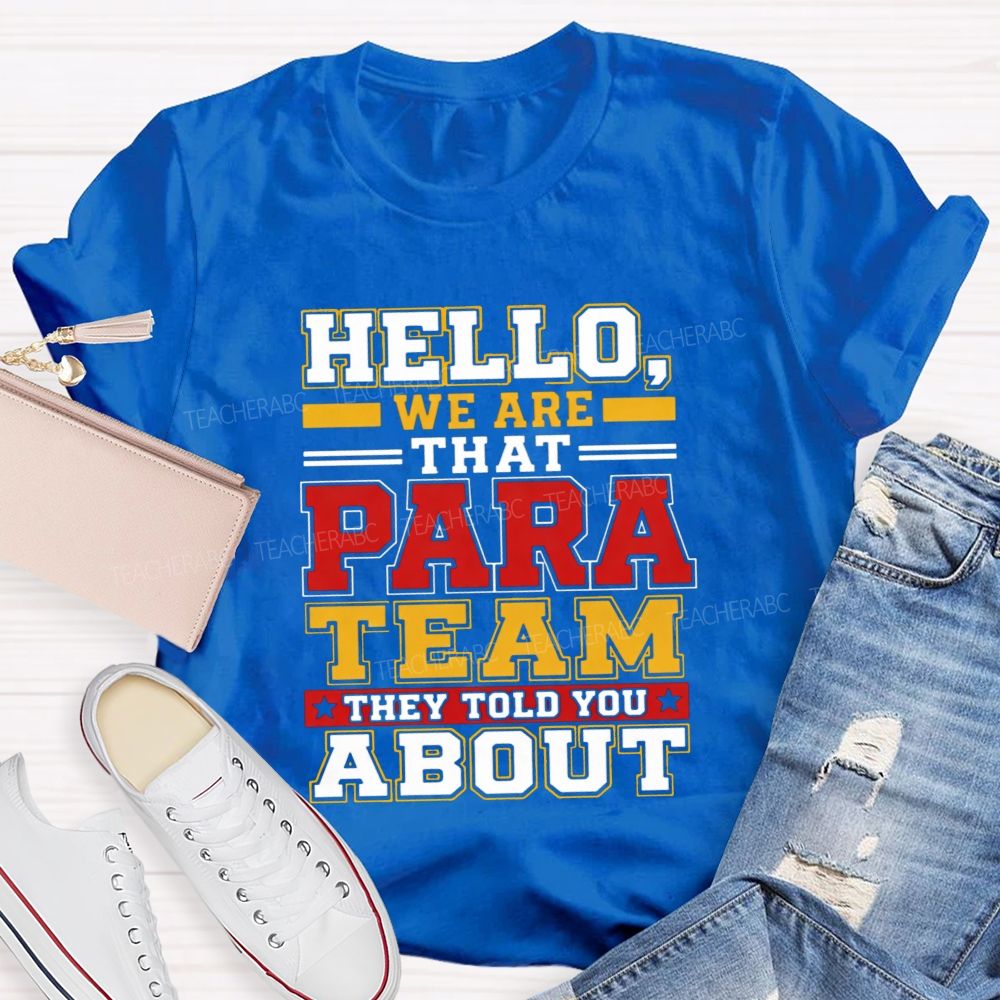 Hello We Are That Para Team They Told You About Teacher T-shirt
