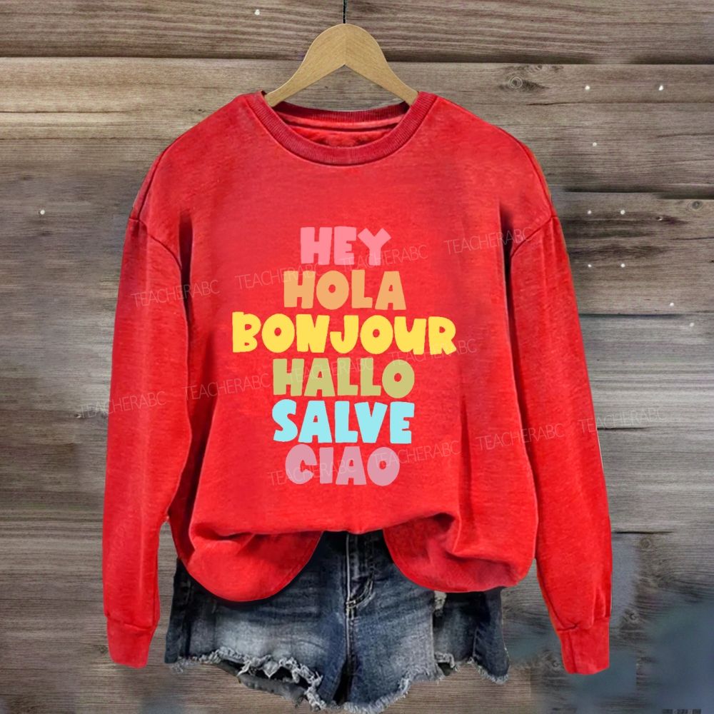 Hey Hola Bonjour Hallo Salve Ciao Sweatshirt