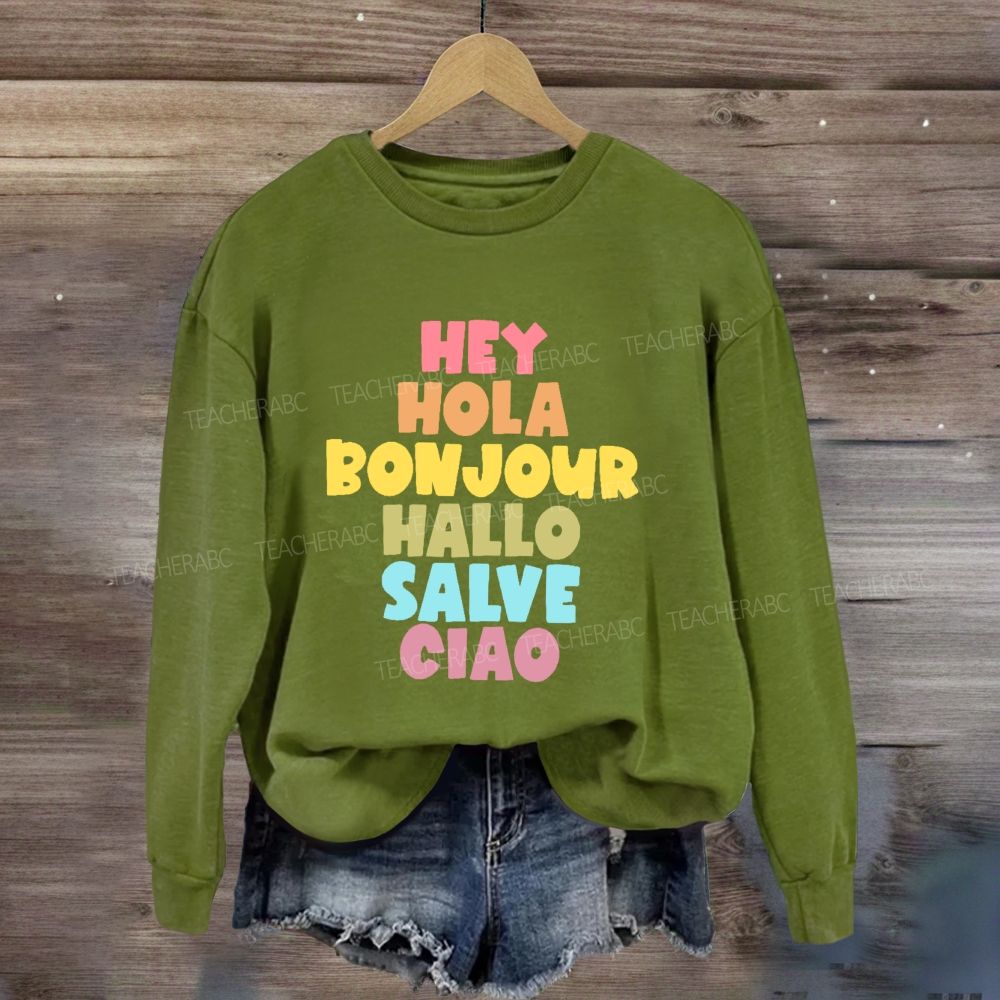 Hey Hola Bonjour Hallo Salve Ciao Sweatshirt