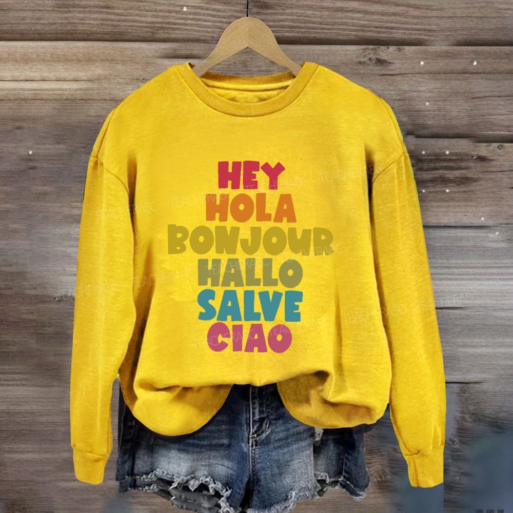 Hey Hola Bonjour Hallo Salve Ciao Sweatshirt